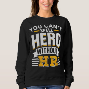 You Can't Spell Hero Without Hr Human Resources Em Sweatshirt
