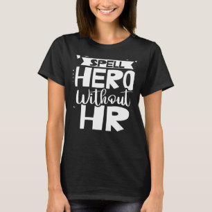 You Can't Spell Hero Without Hr Human Resources Em T-Shirt
