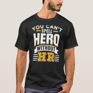 You Can't Spell Hero Without Hr Human Resources Em T-Shirt