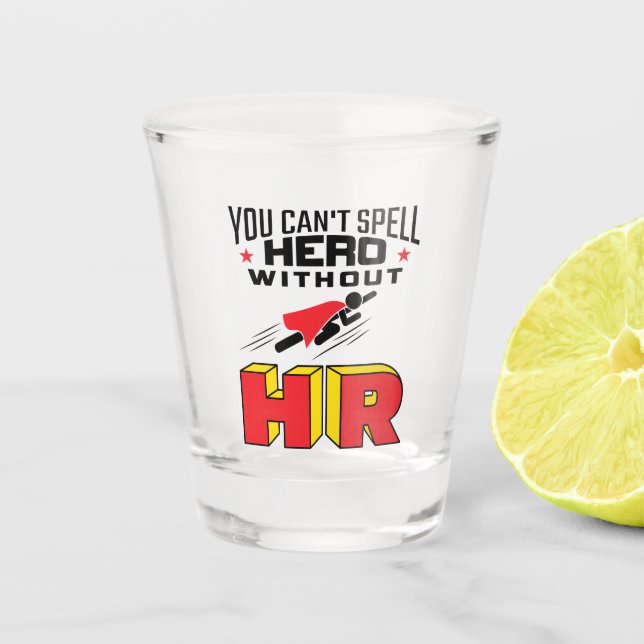 You Can't Spell Hero without HR Shot Glass (Front)