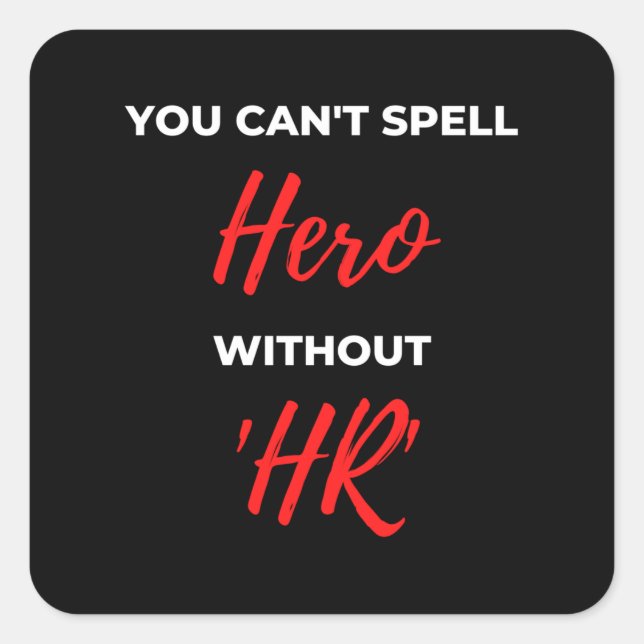 You Can't Spell Hero Without 'HR' Square Sticker (Front)