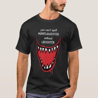 You Can't Spell MANSLAUGHTER without LAUGHTER T-Shirt