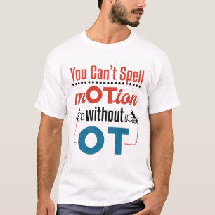 You Can't Spell Motion OT Occupational Therapy T-Shirt