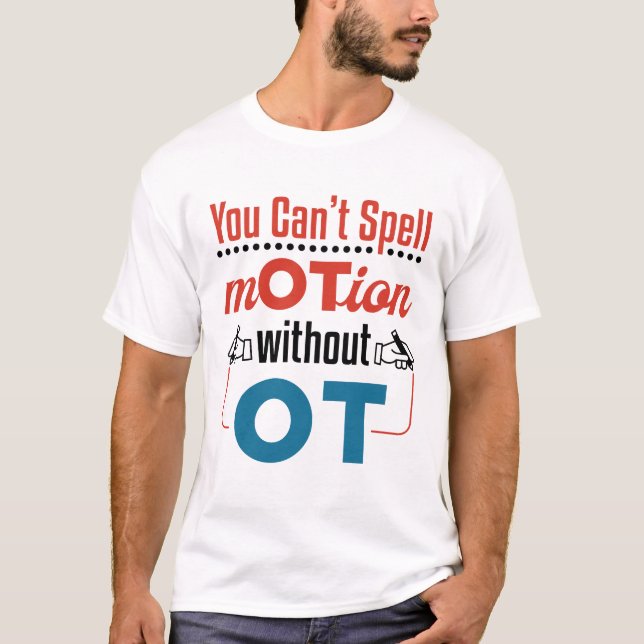 You Can't Spell Motion OT Occupational Therapy T-Shirt (Front)