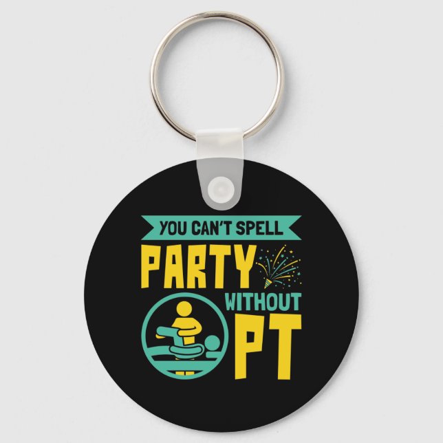 You Can't Spell Party Without PT Physical Therapy Key Ring (Front)
