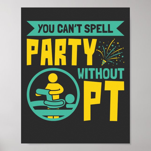 You Can't Spell Party Without PT Physical Therapy Poster (Front)