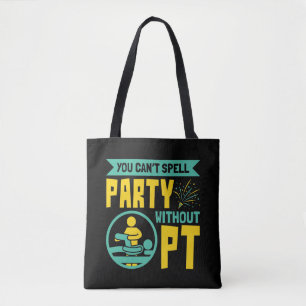 You Can't Spell Party Without PT Physical Therapy Tote Bag