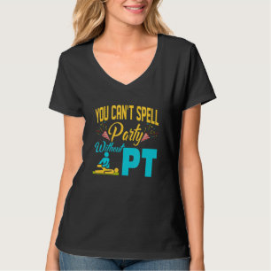You Can't Spell Party Without Pt Physiotherapist P T-Shirt