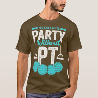 You Cant Spell Party Without PT T-Shirt