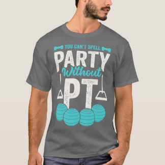 You Cant Spell Party Without PT T-Shirt