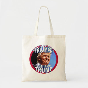 You Can't Spell TRIUMPH Without TRUMP Tote Bag