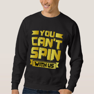 You Can't Spin With Us   Sweatshirt