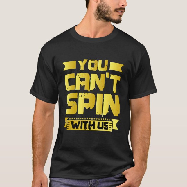 You Can't Spin With Us   T-Shirt (Front)