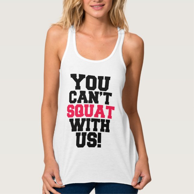 You Can't Squat with us funny workout tank (Front)