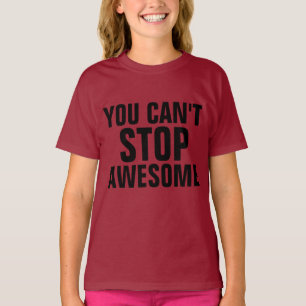 YOU CAN'T STOP AWESOME funny kids T-shirts
