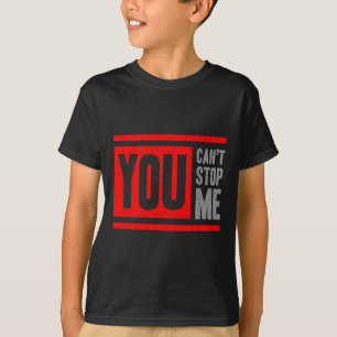 You Can't Stop Me Break Through Motivation  T-Shirt