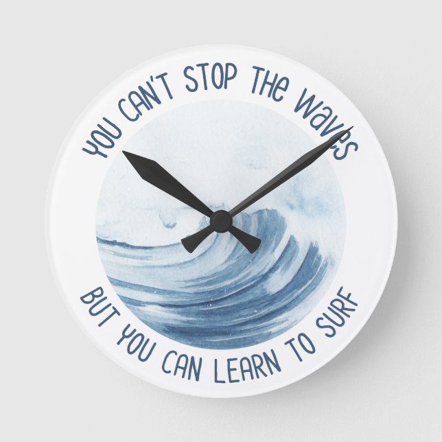 You Can't Stop The Waves But You Can Learn to Surf Round Clock (Front)