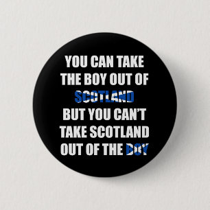 You Can't Take Scotland Out of the Boy 6 Cm Round Badge