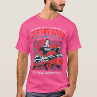You Can'T Take The Sky From Me Activity Skydiving T-Shirt