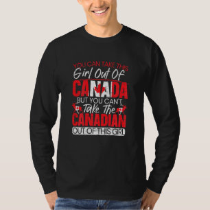 You Cant Take This Girl Out Of Canada Day Maple Le T-Shirt