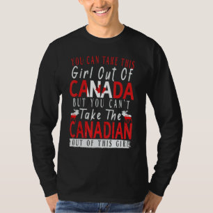 You Can't Take This Girl Out Of Canada Maple Leaf  T-Shirt