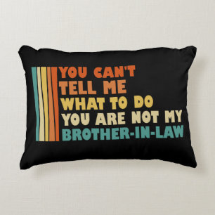 You Can't Tell Me What To Do Brother-In-Law Funny Decorative Cushion