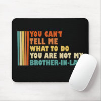 You Can't Tell Me What To Do Brother-In-Law Funny