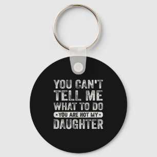 You Cant Tell Me What To Do Daughter Funny Sayings Key Ring
