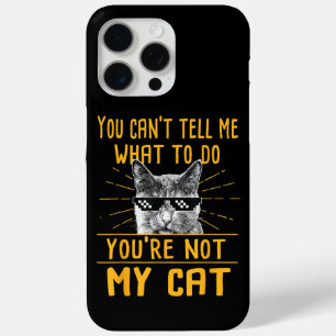 You Can't Tell Me What To Do - Funny Cat Lover Kit iPhone 15 Pro Max Case