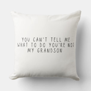 You Can't Tell Me What To Do Gift for grandma Cushion