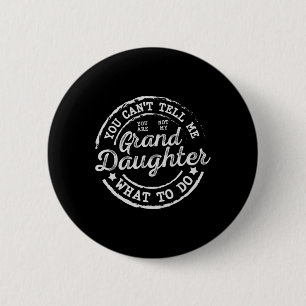 You Can't Tell Me What To Do Granddaughter Father' 6 Cm Round Badge