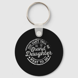 You Can't Tell Me What To Do Granddaughter Father' Key Ring