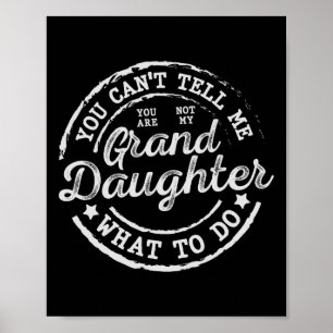 You Can't Tell Me What To Do Granddaughter Father' Poster