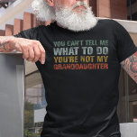 You Cant Tell Me What To Do Granddaughter Grandpa T-Shirt<br><div class="desc">Funny "You Can't Tell Me What To Do You're Not My Granddaughter" apparel is a present that's sure to elicit laughter. Fit for Father's Day 2023,  birthdays,  Xmas,  it's a fun gift idea for a dad in law,  papa,  grandad,  grandpa,  granddad,  stepdad,  or husband.</div>