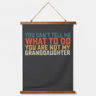 You Can't Tell Me What To Do Not My Granddaughter Hanging Tapestry