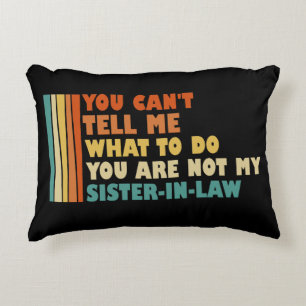 You Can't Tell Me What To Do Sister-In-Law Funny Decorative Cushion