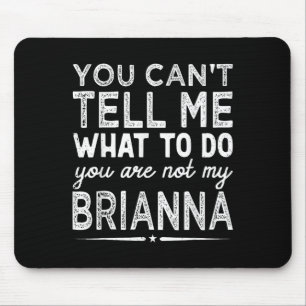 You Can't Tell Me What To Do You Are Not My Bri  Mouse Pad