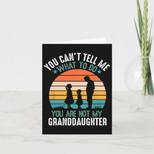 You Can't Tell Me What To Do You Are Not My Grandd Card