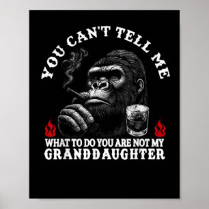 You Can't Tell Me What To Do You Are Not My Grandd Poster