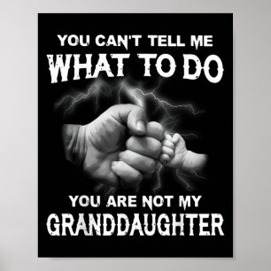 You Can't Tell Me What To Do You Are Not My Grandd Poster