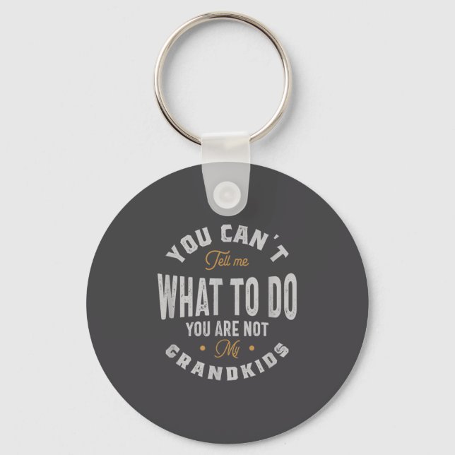 You Can't Tell Me What To Do You Are Not My Grandk Key Ring (Front)