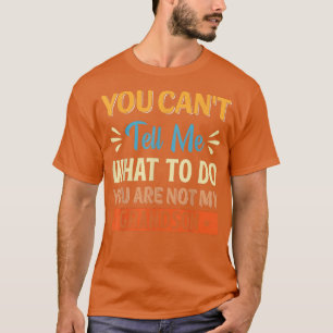 You can't tell me what to do you are not my grands T-Shirt