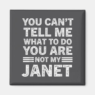 You Can't Tell Me What To Do You Are Not My Janet  Magnet