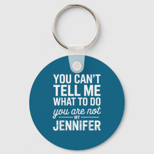 You Can't Tell Me What To Do You Are Not My Jennif Key Ring