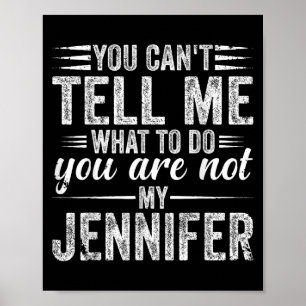 You Can't Tell Me What To Do You Are Not My Jennif Poster