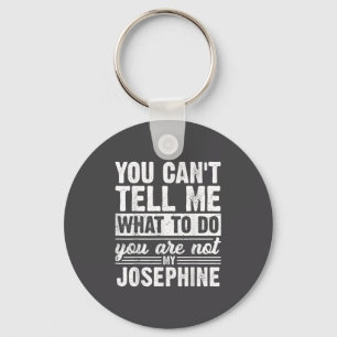 You Can't Tell Me What To Do You Are Not My Joseph Key Ring
