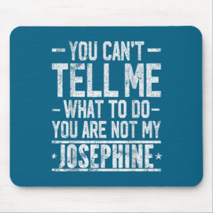 You Can't Tell Me What To Do You Are Not My Joseph Mouse Pad