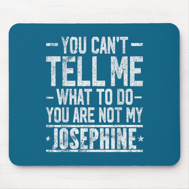 You Can't Tell Me What To Do You Are Not My Joseph Mouse Pad (Front)