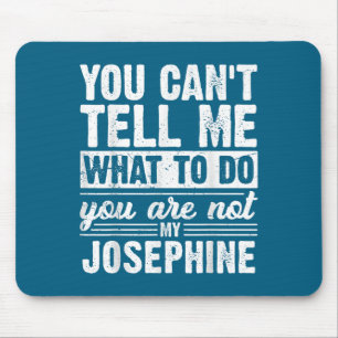 You Can't Tell Me What To Do You Are Not My Joseph Mouse Pad