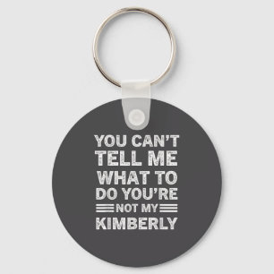 You Can't Tell Me What To Do You Are Not My Kimber Key Ring